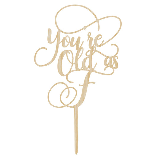 Birthday Cake Topper - You're Old As F