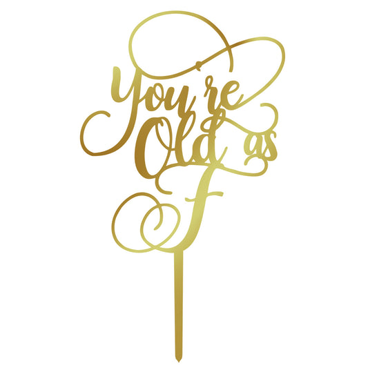 Birthday Cake Topper - You're Old As F